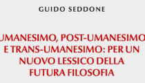 Guido Seddone,  Umanesimo, post-umanesimo e trans-umanesimo: per un nuovo lessico della futura filosofia