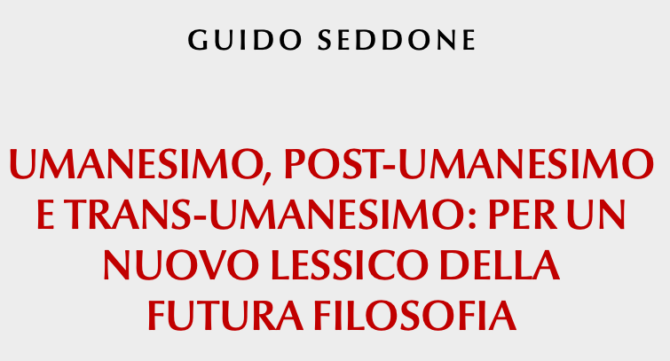 Guido Seddone,  Umanesimo, post-umanesimo e trans-umanesimo: per un nuovo lessico della futura filosofia